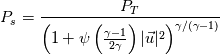P_s = \frac{P_T}{\left( 1 + \psi \left( \frac{\gamma -1}{2 \gamma} \right) |\vec{u}|^2 \right)^{\gamma / (\gamma -1)}}