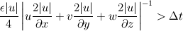 \frac{\epsilon |u|}{4}\left|u\frac{2 |u|}{\partial x}+v\frac{2|u |}{\partial y}+w\frac{2| u|}{\partial z}\right|^{-1}>\Delta t