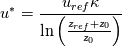 u^* = \frac{u_{ref} \kappa}{\ln\left(\frac{z_{ref} + z_0}{z_0}\right)}