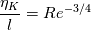 \frac{\eta_{K}}{l} = Re^{-3/4}