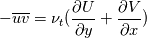 -\overline{uv} = \nu_t (\frac{\partial U}{\partial y} + \frac{\partial V}{\partial x})