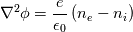 \nabla^2\phi = \frac{e}{\epsilon_0}\left(n_e-n_i\right)