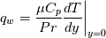 q_w=\frac{\mu C_p}{Pr}\frac{dT}{dy}\bigg\rvert_{y=0}