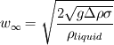 w_\infty=\sqrt{ \frac {2\sqrt{g \Delta \rho \sigma} } {\rho_{liquid}}}