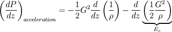 \left( \frac{dP}{dz} \right) _{acceleration} = - \frac{1}{2} G^{2} \frac{d}{dz} \left( \frac{1}{\rho} \right) - \frac{d}{dz} \underbrace{ \left( \frac{1}{2} \frac{G^{2}}{\rho} \right) }_{E_{c}}