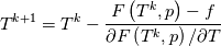 T^{k+1} = T^k - \frac{F\left(T^k, p\right) - f}{\partial F\left(T^k, p\right)/\partial T}