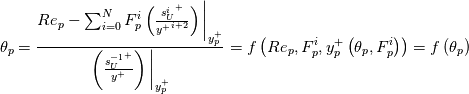 \theta_p = \frac{Re_p - \sum_{i=0}^{N}F_p^i\left(\frac{{s_U^i}^+}{{y^+}^{i+2}}\right)\bigg\rvert_{y_p^+}}{\left(\frac{{s_U^{-1}}^+}{y^+}\right)\bigg\rvert_{y_p^+}} = f\left(Re_p,F_p^i,y_p^+\left(\theta_p,F_p^i\right)\right) = f\left(\theta_p\right)