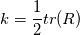 k = \frac{1}{2}tr(R)
