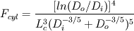 F_{cyl}= \frac{[ln(D_{o}/D_{i})]^{4}}{L_{c}^{3}(D_{i}^{-3/5}+D_{o}^{-3/5})^{5}}
