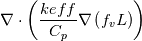 \nabla\cdot\left(\frac{keff}{C_{p}}\nabla\left(f_{v}L\right)\right)