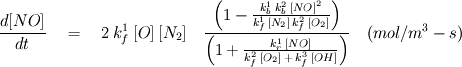 \frac{d[NO]}{dt} \quad = \quad 2 \: k_f^1 \: [O] \: [N_2] \quad  \frac{\left(1-\frac{k_b^1 \: k_b^2 \: {[NO]}^2}{k_f^1 \: [N_2] \: k_f^2  \: [O_2]}\right)}{\left(1+\frac{k_r^1 \: [NO]}{k_f^2 \: [O_2] \: + \:  k_f^3 \: [OH]}\right)} \quad (mol/m^3-s)