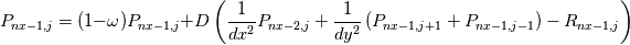 P_{nx-1,j} = (1 - \omega) P_{nx-1,j} +D \left(\frac{1}{dx^{2}} P_{nx-2,j} + \frac{1}{dy^{2}} \left(P_{nx-1,j+1} + P_{nx-1,j-1} \right) - R_{nx-1,j}\right)