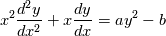 x^2 \frac{d^2y}{dx^2} +x\frac{dy}{dx} = ay^2 - b