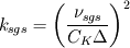 k_{sgs}=\left( \frac{\nu_{sgs}}{C_K \Delta} \right)^2