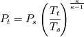 P_t = P_s \left(\cfrac{T_t}{T_s}\right)^{\frac{\kappa}{\kappa -1}}