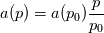 a(p)=a(p_0)\frac{p}{p_0}