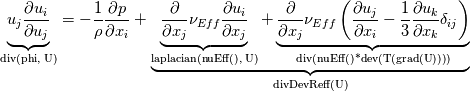 \underbrace{u_j\frac{\partial u_i}{\partial u_j}}_{\text{div(phi, U)}} =-\frac{1}{\rho}\frac{\partial p}{\partial x_i} + \underbrace{\underbrace{\frac{\partial}{\partial x_j}\nu_{Eff} \frac{\partial u_i}{\partial x_j}}_{\text{laplacian(nuEff(), U)}}+ \underbrace{\frac{\partial}{\partial x_j} \nu_{Eff}  \left( \frac{\partial u_j}{\partial x_i} - \frac{1}{3}\frac{\partial u_k}{\partial x_k}\delta_{ij}\right)}_{\text{div(nuEff()*dev(T(grad(U))))}}}_{\text{divDevReff(U)}}