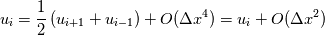 u_i=\frac{1}{2}\left(u_{i+1}+u_{i-1}\right)+O(\Delta x^4)=u_i+O(\Delta x^2)