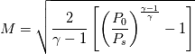 M = \sqrt{\frac{2}{\gamma-1}\left[\left(\frac{P_0}{P_s}\right)^\frac{\gamma-1}{\gamma}-1\right]}