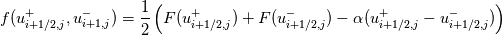f(u_{i+1/2,j}^{+},u_{i+1,j}^{-}) = \frac{1}{2} \left(F(u_{i+1/2,j}^{+}) + F(u_{i+1/2,j}^{-}) - \alpha (u_{i+1/2,j}^{+} - u_{i+1/2,j}^{-})\right)