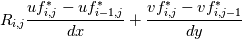 R_{i,j} \frac{uf_{i,j}^{*} - uf^{*}_{i-1,j}}{dx} + \frac{vf^{*}_{i,j} - vf^{*}_{i,j-1}}{dy}