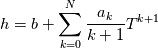 h = b + \sum\limits_{k=0}^{N} \frac{a_k}{k+1} T^{k+1}