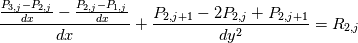 \frac{\frac{P_{3,j} - P_{2,j}}{dx} - \frac{P_{2,j} - P_{1,j}}{dx}}{dx} + \frac{P_{2,j+1} - 2 P_{2,j} + P_{2,j+1}}{dy^{2}} = R_{2,j}