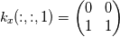 k_x(:,:,1) = \left( \begin{matrix} 0 & 0 \\ 1 & 1   \end{matrix} \right)
