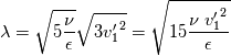 \lambda = \sqrt{ 5 \frac{\nu}{\epsilon} }\sqrt{{3v'_1}^2} = \sqrt{ 15 \frac{\nu \ {v'_1}^2}{\epsilon} }