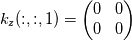 k_z(:,:,1) = \left( \begin{matrix} 0 & 0 \\ 0 & 0 \end{matrix} \right)