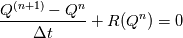 \frac{Q^{(n+1)}-Q^n}{\Delta t}+R(Q^n)=0