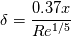 \delta= \frac{0.37 x}{Re^{1/5}}\