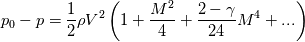 p_0-p=\frac{1}{2} \rho V^2 \left(1+\frac{M^2}{4}+\frac{2-\gamma}{24}M^4
+...\right)