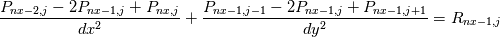 \frac{P_{nx-2,j} - 2P_{nx-1,j} + P_{nx,j}}{dx^{2}} + \frac{P_{nx-1,j-1} - 2P_{nx-1,j} + P_{nx-1,j+1}}{dy^{2}} =R_{nx-1,j}