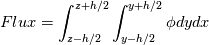 Flux=\int_{z-h/2}^{z+h/2}\int_{y-h/2}^{y+h/2}\phi dydx
