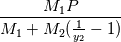 \frac{M_1P}{M_1+M_2(\frac{1}{y_2}-1)}