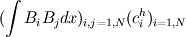 (\int B_iB_jdx)_{i,j=1,N}(c_i^h)_{i=1,N}