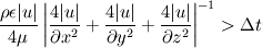 \frac{\rho\epsilon |u|}{4\mu}\left|\frac{4|u|}{\partial x^2}+\frac{4|u|}{\partial y^2} +\frac{4|u|}{\partial z^2} \right|^{-1}> \Delta t