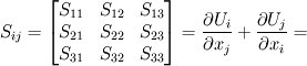 S_{ij}=\begin{bmatrix}
S_{11} &S_{12}  &S_{13} \\ 
S_{21} &S_{22}  &S_{23} \\ 
S_{31} &S_{32}  &S_{33} 
\end{bmatrix}=\frac{\partial U_{i} }{\partial x_{j}}+\frac{\partial U_{j}}{\partial x_{i}} =