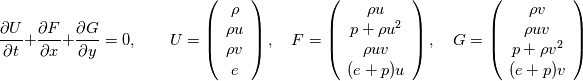 \frac{\partial U}{\partial t} + \frac{\partial F}{\partial x} + \frac{\partial G}{\partial y} = 0, \qquad 
U = \left( \begin{array}{c} \rho \\ \rho u \\ \rho v \\ e \end{array} \right), \quad
F = \left( \begin{array}{c} \rho u \\ p+\rho u^2 \\ \rho uv \\ (e+p)u \end{array} \right), \quad
G = \left( \begin{array}{c} \rho v \\ \rho uv \\ p+\rho v^2 \\ (e+p)v \end{array} \right)