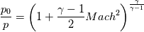 \frac{p_0}{p} =\left( 1 + \frac{\gamma -1}{2} Mach^2 \right)^{\frac{\gamma}{\gamma - 1}}