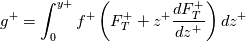 g^+=\int_0^{y+}{f^+\left(F_T^++z^+\frac{dF_T^+}{dz^+}\right)dz^+}