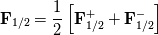 \textbf{F}_{1/2} = \frac{1}{2} \left[ \textbf{F}_{1/2}^{+} + \textbf{F}_{1/2}^{-} \right]