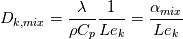 D_{k,mix} = \frac{\lambda}{\rho C_{p}}\frac{1}{Le_{k}} = \frac{\alpha_{mix}}{Le_{k}}