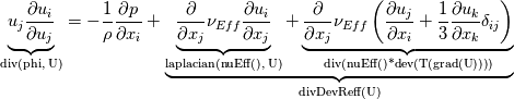 \underbrace{u_j\frac{\partial u_i}{\partial u_j}}_{\text{div(phi, U)}} =-\frac{1}{\rho}\frac{\partial p}{\partial x_i} + \underbrace{\underbrace{\frac{\partial}{\partial x_j}\nu_{Eff} \frac{\partial u_i}{\partial x_j}}_{\text{laplacian(nuEff(), U)}}+ \underbrace{\frac{\partial}{\partial x_j} \nu_{Eff}  \left( \frac{\partial u_j}{\partial x_i} + \frac{1}{3}\frac{\partial u_k}{\partial x_k}\delta_{ij}\right)}_{\text{div(nuEff()*dev(T(grad(U))))}}}_{\text{divDevReff(U)}}