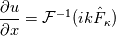 \frac{\partial u}{\partial x} = \mathcal{F}^{-1}(ik\hat{F}_\kappa)