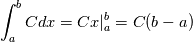 \int_a^b Cdx = Cx|_a^b = C(b -a)