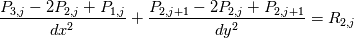 \frac{P_{3,j} - 2 P_{2,j} + P_{1,j}}{dx^{2}} + \frac{P_{2,j+1} - 2 P_{2,j} + P_{2,j+1}}{dy^{2}} = R_{2,j}