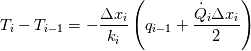 T_i-T_{i-1} = -\frac{\Delta x_i}{k_i}\left(q_{i-1}+\frac{\dot{Q}_i \Delta x_i}{2}\right)