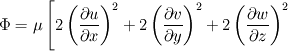 \Phi = \mu\left[2\left(\frac{\partial u}{\partial x}\right)^{2}+2\left(\frac{\partial v}{\partial y}\right)^{2}+2\left(\frac{\partial w}{\partial z}\right)^{2}\right.